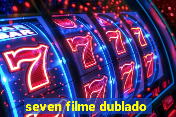 seven filme dublado